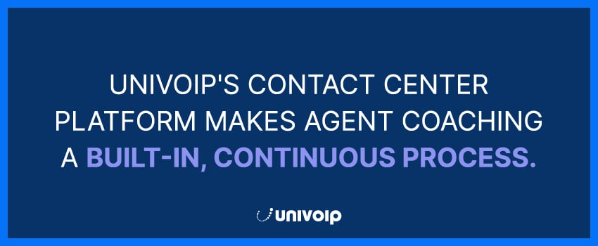 UniVoIP's Contact Center platform makes agent coaching a built-in, continuous process.