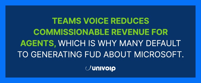 Teams Voice reduces commissionable revenue for agents, which is why many default to generating FUD about Microsoft.
