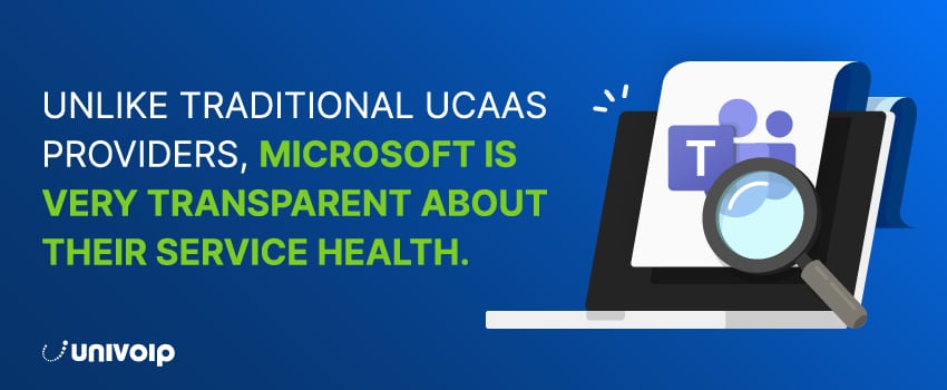 Unlike traditional UCaaS providers, Microsoft is very transparent about their service health.