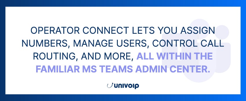 Operator Connect lets you assign numbers, manage users, control call routing, and more, all within the familiar MS Teams Admin Center.