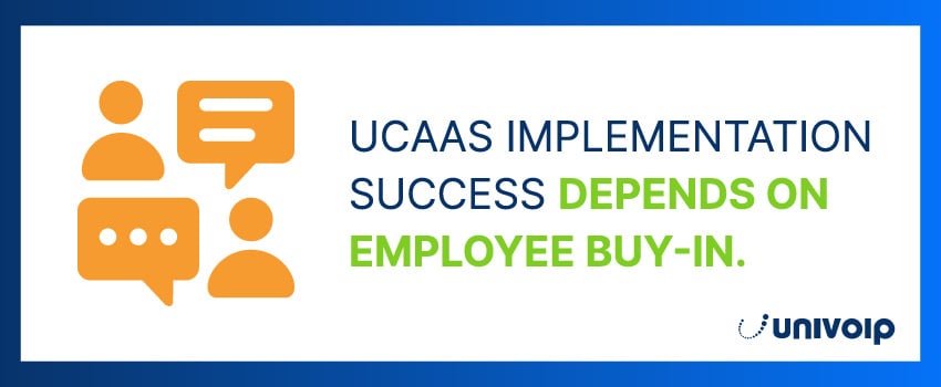 UCaaS implementation success depends on employee buy-in.
