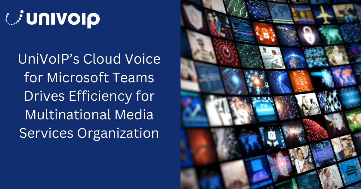 UniVoIP Drives Efficiency for Multinational Media Services Organization